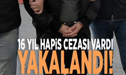 16 yıl hapis cezası vardı, yakalandı!