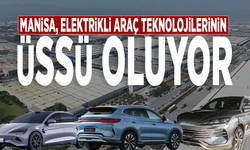 Manisa, elektrikli araç teknolojilerinin üssü oluyor