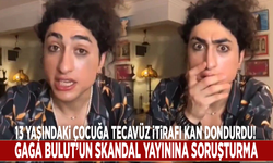 13 yaşındaki çocuğa tecavüz itirafı kan dondurdu! Gaga Bulut’un skandal yayınına soruşturma