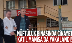 Müftülük binasında cinayet: Katil Manisa’da yakalandı!