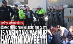 Öğrenci servisi park halindeki tıra çarptı! 15 yaşındaki yağmur hayatını kaybetti