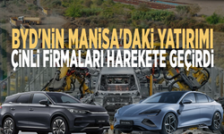 BYD'nin Manisa'daki yatırımı, Çinli firmaları harekete geçirdi