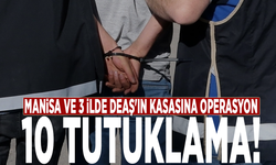 Manisa ve 3 ilde DEAŞ'ın kasasına operasyon: 10 tutuklama!