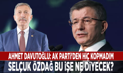 Ahmet Davutoğlu: AK Parti'den hiç kopmadım. Selçuk Özdağ bu işe ne diyecek?