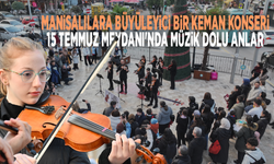 Manisalılara büyüleyici bir keman konseri: 15 Temmuz Meydanı'nda müzik dolu anlar