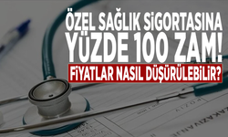 Özel sağlık sigortasına yüzde 100 zam! Fiyatlar nasıl düşürülebilir?
