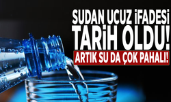 Sudan ucuz ifadesi tarih oldu! Artık su da çok pahalı!