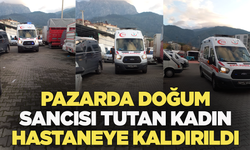 Pazarda doğum sancısı başlayan kadın hastaneye kaldırıldı