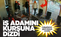 Çalışanlarının gözü önünde vurulan adam hayatını kaybetti