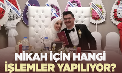 Nikah için hangi işlemler yapmak gerekiyor?