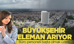 Büyükşehir personel arıyor! İşte şartlar...