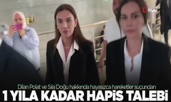 Dilan Polat ve Sıla Doğu hakkında 1 yıla kadar hapis talebi!