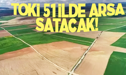 TOKİ 51 ilde 607 arsa satışa çıkardı! Açık artırma ne zaman? İşte detaylar...