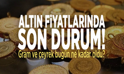 Altın fiyatlarında son durum! Gram ve çeyrek bugün ne kadar?