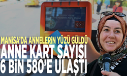 Manisa’da annelerin yüzü güldü: Anne Kart sayısı 6 bin 580’e ulaştı