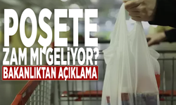 Poşete zam mı geliyor? Bakanlıktan açıklama