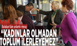 Başkan Balaban'dan anlamlı mesaj: “Kadınlar olmadan toplum ilerleyemez”