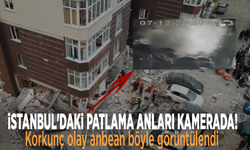 İstanbul'daki patlama anları kamerada! Korkunç olay anbean böyle görüntülendi