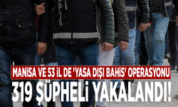 Manisa ve 53 il de 'Yasa dışı bahis' operasyonu: 319 şüpheli yakalandı!