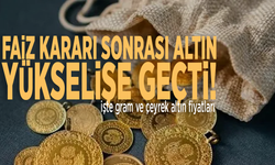 Faiz kararı sonrası altın yükselişe geçti!