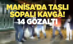 Manisa'da taşlı sopalı kavga! 14  gözaltı