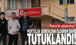 Manisa'da yakalanmıştı!  Müftülük görevlisini öldüren şahıs tutuklandı