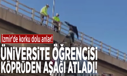 İzmir'de korku dolu anlar: Üniversite öğrencisi köprüden aşağı atladı!