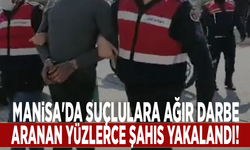 Manisa'da suçlulara ağır darbe: Aranan yüzlerce şahıs yakalandı!