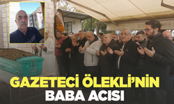 Gazeteci Ölekli'nin baba acısı