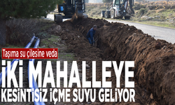 Taşıma su çilesine veda: İki mahalleye kesintisiz içme suyu geliyor