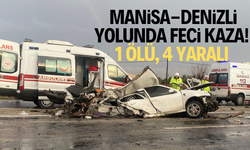 Manisa-Denizli yolunda feci kaza! 1 ölü, 4 yaralı