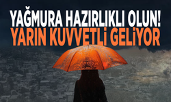 Yağmura hazırlıklı olun! Yarın kuvvetli geliyor