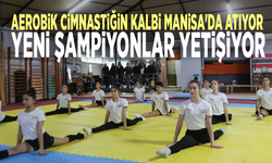 Aerobik cimnastiğin kalbi Manisa'da atıyor: Yeni şampiyonlar yetişiyor