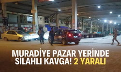 Muradiye pazar yerindeki silahlı kavga! 2 yaralı