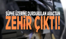 Şüphe üzerine durdurulan araçtan zehir çıktı!