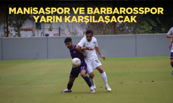 Manisaspor ve 45 Barbarosspor yarın karşılaşacak