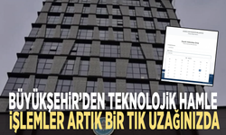 Büyükşehir’den teknolojik hamle: İşlemler artık bir tık uzağınızda