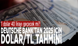 1 dolar 40 lirayı geçecek mi? Deutsche Bank'tan 2025 için dolar/TL tahmini