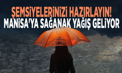 Şemsiyelerinizi hazırlayın! Manisa'ya sağanak yağış geliyor