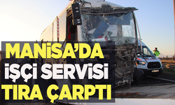 Manisa'da işçi servisi tıra çarptı: 22 yaralı