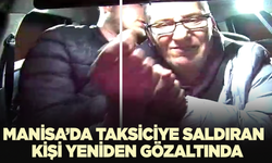 Manisa’da taksiciye bıçakla saldıran şahıs yeniden gözaltına alındı