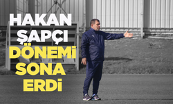 Hakan Şapçı dönemi sona erdi