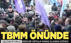 TBMM önü savaş alanına döndü!