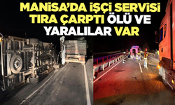 Manisa'da gece yarısı feci kaza: İşçi servisi tıra çarptı