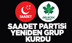 Saadet Partisi yeniden grup kurdu