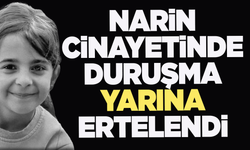 Narin Cinayeti davasında duruşma yarın sabaha ertelendi