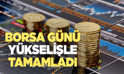 Borsa günü yükselişle tamamladı