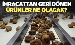 İhracattan geri dönen ürünler ne olacak? İşte açıklama...