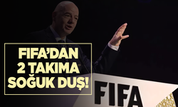 FIFA'dan o iki takıma şok!