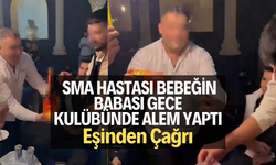 SMA hastası bebeğin babası gece kulübünde alem yaptı